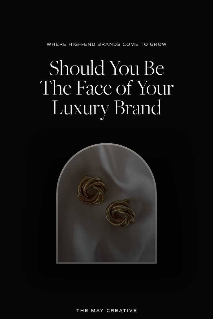 Should You Be The Face Of Your Luxury Brand